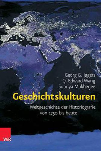 Cover image for Geschichtskulturen: Weltgeschichte der Historiografie von 1750 bis heute
