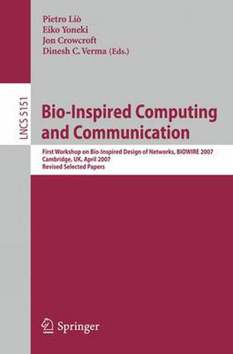 Cover image for Bio-Inspired Computing and Communication: First Workshop on Bio-Inspired Design of Networks, BIOWIRE 2007 Cambridge, UK, April 2-5, 2007, Revised Papers