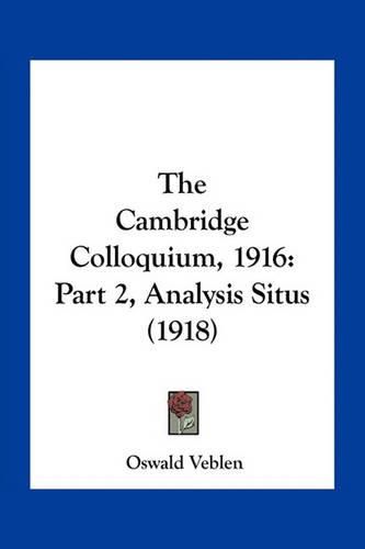 The Cambridge Colloquium, 1916: Part 2, Analysis Situs (1918)