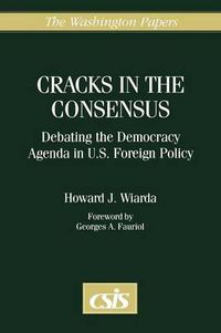 Cover image for Cracks in the Consensus: Debating the Democracy Agenda in U.S. Foreign Policy