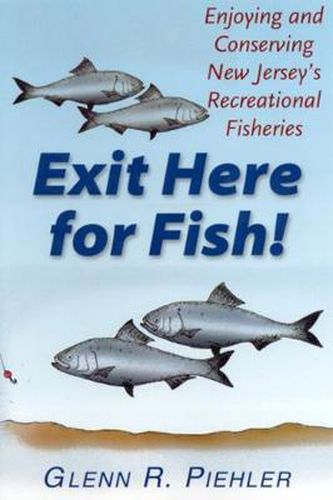 Cover image for Exit Here for Fish!: Enjoying and Conserving New Jersey's Recreational Fisheries