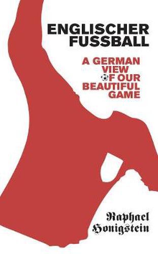 Englischer Fussball: A German View of Our Beautiful Game