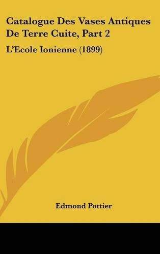 Catalogue Des Vases Antiques de Terre Cuite, Part 2: L'Ecole Ionienne (1899)