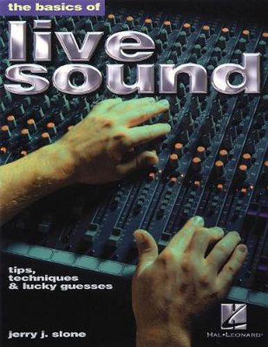 Cover image for The Basics of Live Sound: Tips, Techniques & Lucky Guesses