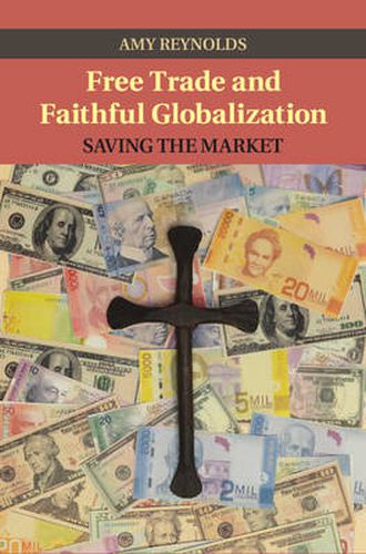 Cover image for Free Trade and Faithful Globalization: Saving the Market