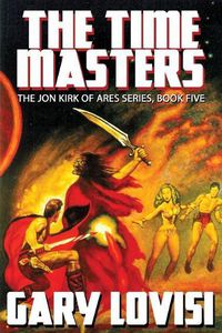 Cover image for The Time Masters: Jon Kirk of Ares, Book 5