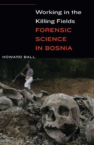 Cover image for Working in the Killing Fields: Forensic Science in Bosnia