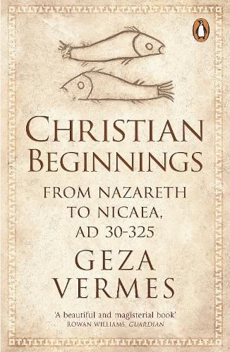 Cover image for Christian Beginnings: From Nazareth to Nicaea, AD 30-325