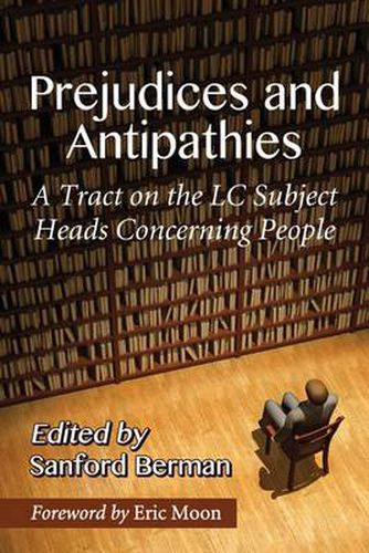 Cover image for Prejudices and Antipathies: A Tract on the LC Subject Heads Concerning People