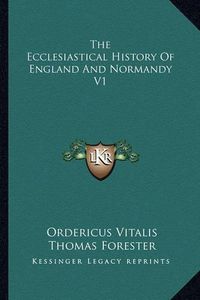 Cover image for The Ecclesiastical History of England and Normandy V1