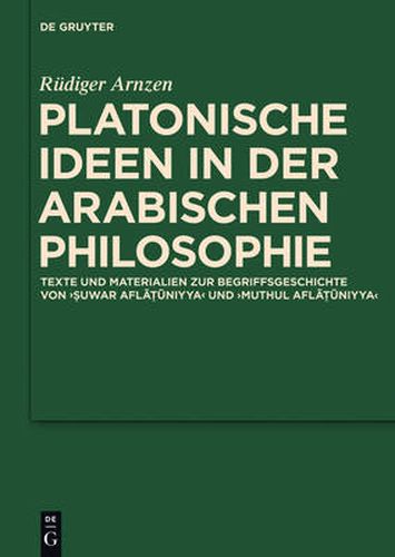 Cover image for Platonische Ideen in der arabischen Philosophie: Texte und Materialien zur Begriffsgeschichte von suwar aflatuniyya und muthul aflatuniyya