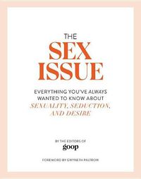Cover image for The Sex Issue: Everything You've Always Wanted to Know about Sexuality, Seduction, and Desire