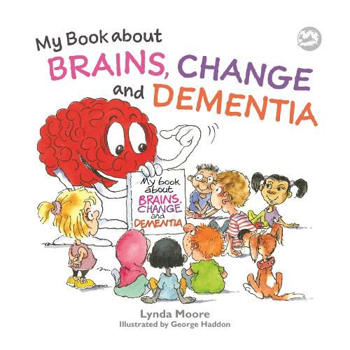 Cover image for My Book about Brains, Change and Dementia: What is Dementia and What Does it Do?