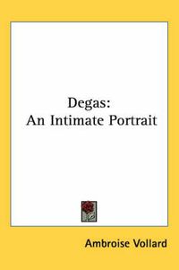 Cover image for Degas: An Intimate Portrait