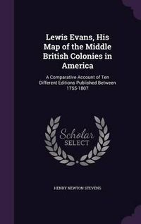 Cover image for Lewis Evans, His Map of the Middle British Colonies in America: A Comparative Account of Ten Different Editions Published Between 1755-1807