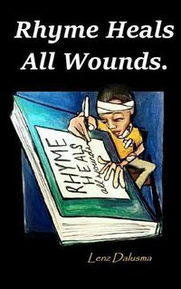 Cover image for Rhyme Heals All Wounds.: Life and Love, Journeyed Through Poetry.