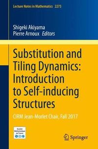 Cover image for Substitution and Tiling Dynamics: Introduction to Self-inducing Structures: CIRM Jean-Morlet Chair, Fall 2017