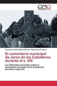Cover image for El cementerio municipal de Jerez de los Caballeros durante el s. XIX