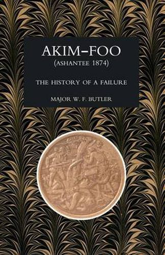 Cover image for Akim-Foo the History of a Failure (Gold Coast 1873-74 Campaign)