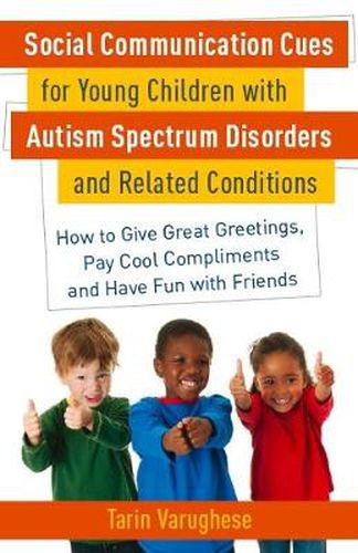 Cover image for Social Communication Cues for Young Children with Autism Spectrum Disorders and Related Conditions: How to Give Great Greetings, Pay Cool Compliments and Have Fun with Friends