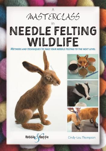 Cover image for A Masterclass in Needle Felting Wildlife: Methods and techniques to take your needle felting to the next level