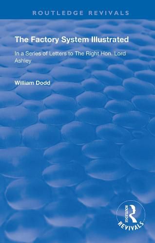 The Factory System Illustrated: In a Series of Letters to the Right Hon. Lord Ashley