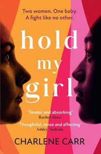 Cover image for Hold My Girl: 'Thoughtful, tense and affecting' Ashley Audrain