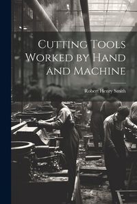 Cover image for Cutting Tools Worked by Hand and Machine