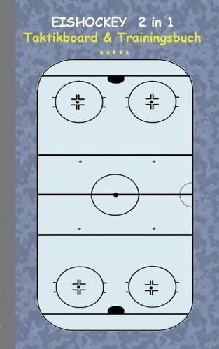 Eishockey 2 in 1 Taktikboard und Trainingsbuch: Taktikbuch fur Trainer, Spielstrategie, Training, Gewinnstrategie, 3D Eishockeyfeld, Technik, UEbungen, Sportverein, Spielzuge, Trainer, Coach, Coaching Anweisungen, Taktik