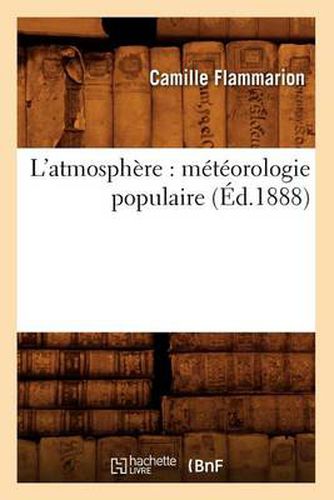 Cover image for L'Atmosphere: Meteorologie Populaire (Ed.1888)
