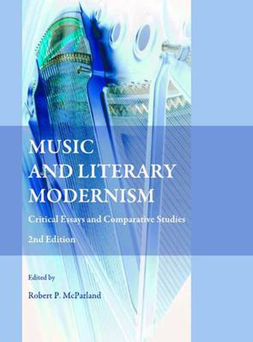 Music and Literary Modernism: Critical Essays and Comparative Studies 2nd Edition