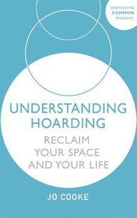 Cover image for Understanding Hoarding: Reclaim your space and your life