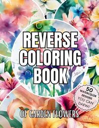 Cover image for Reverse Coloring Book of Garden Flowers