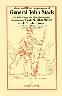 Cover image for Memoir and Official Correspondence of General John Stark, with Notices of Several Other Officers of the Revolution; Also, a Biography of Capt. Phineha