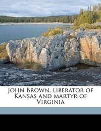 Cover image for John Brown, Liberator of Kansas and Martyr of Virginia