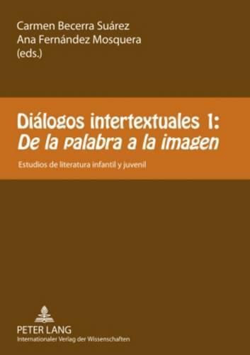 Cover image for Dialogos Intertextuales 1: -  De La Palabra a la Imagen: Estudios de Literatura Infantil Y Juvenil