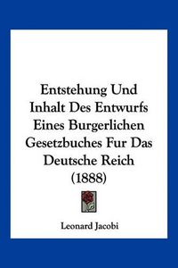 Cover image for Entstehung Und Inhalt Des Entwurfs Eines Burgerlichen Gesetzbuches Fur Das Deutsche Reich (1888)