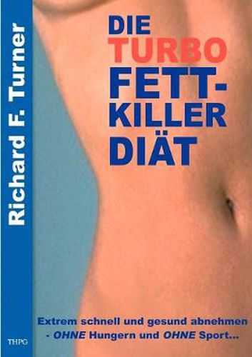 Cover image for Die Turbo Fettkiller Diat: Extrem schnell und gesund abnehmen - OHNE Hungern und OHNE Sport...