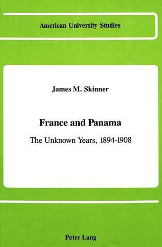 Cover image for France and Panama: The Unknown Years, 1894-1908