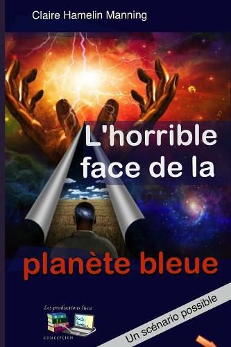 L'horrible face de la planete bleue: Un scenario possible