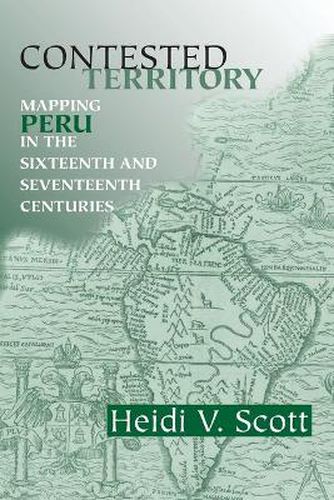 Cover image for Contested Territory: Mapping Peru in the Sixteenth and Seventeenth Centuries