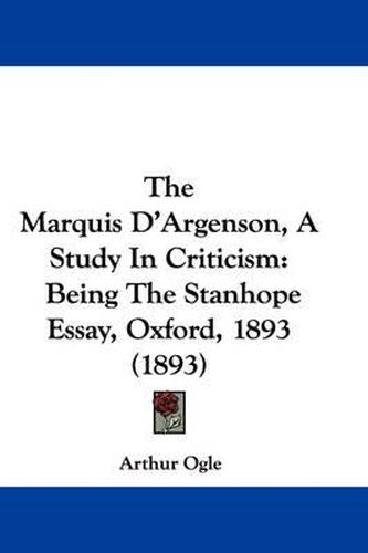 Cover image for The Marquis D'Argenson, a Study in Criticism: Being the Stanhope Essay, Oxford, 1893 (1893)