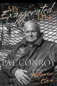 Cover image for My Exaggerated Life: Pat Conroy