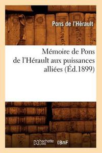 Cover image for Memoire de Pons de l'Herault Aux Puissances Alliees (Ed.1899)