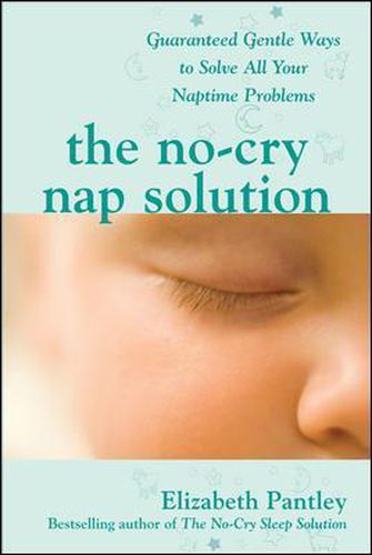 Cover image for The No-Cry Nap Solution: Guaranteed Gentle Ways to Solve All Your Naptime Problems