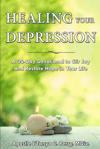 Cover image for Healing Your Depression: A 30-Day Devotional to Stir Joy and Restore Hope in Your Life