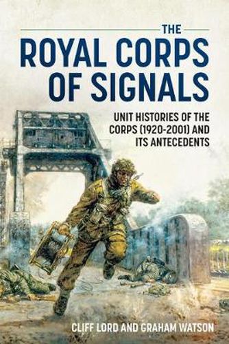 Cover image for The Royal Corps of Signals: Unit Histories of the Corps (1920-2001) and Its Antecedents