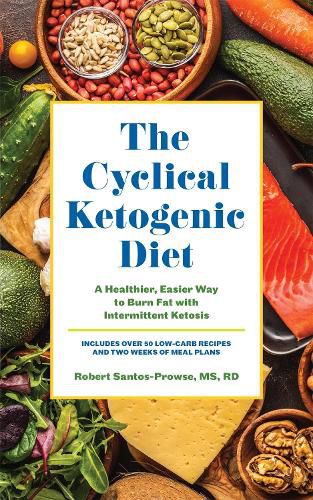 Cover image for The Cyclical Ketogenic Diet: A Healthier, Easier Way to Burn Fat with Intermittent Ketosis