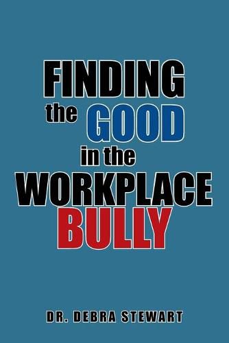 Cover image for Finding the Good in the Workplace Bully