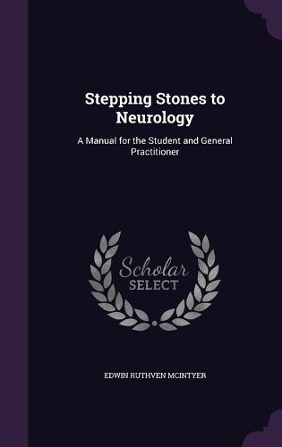 Stepping Stones to Neurology: A Manual for the Student and General Practitioner